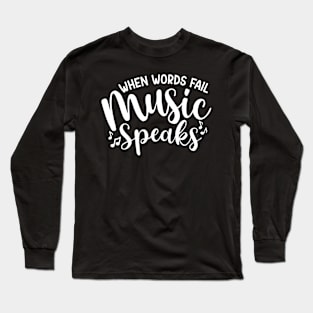 When Words Fail Music Speaks Long Sleeve T-Shirt